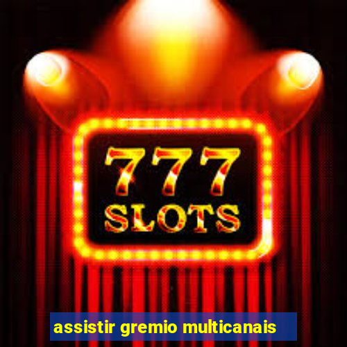 assistir gremio multicanais